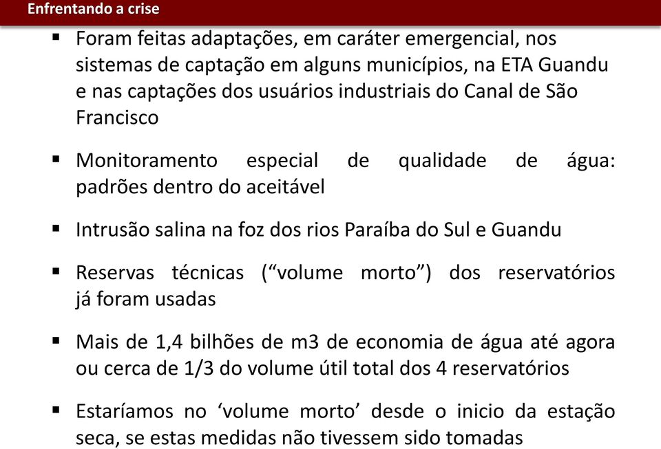 Paraíba do Sul e Guandu Reservas técnicas ( volume morto ) dos reservatórios já foram usadas Mais de 1,4 bilhões de m3 de economia de água até agora ou