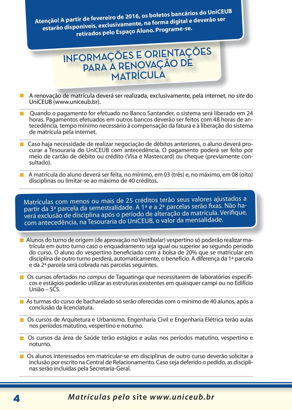 uando o pagamento for efetuado no Banco antander, o sistema será liberado em 24 horas.