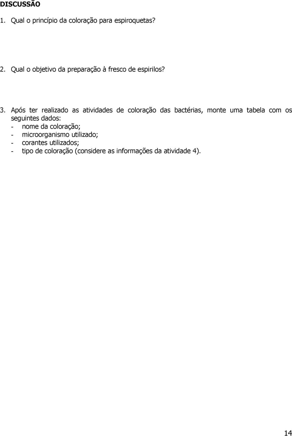 Após ter realizado as atividades de coloração das bactérias, monte uma tabela com os
