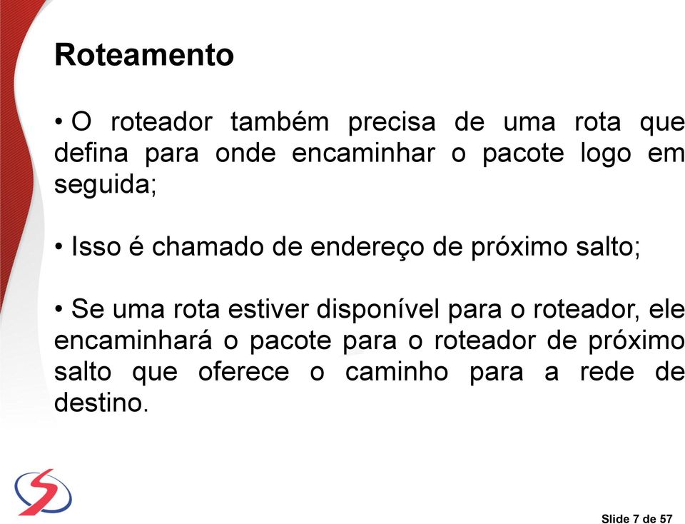 salto; Se uma rota estiver disponível para o roteador, ele encaminhará o pacote