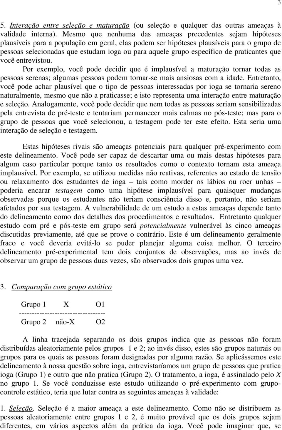 aquele grupo específico de praticantes que você entrevistou.