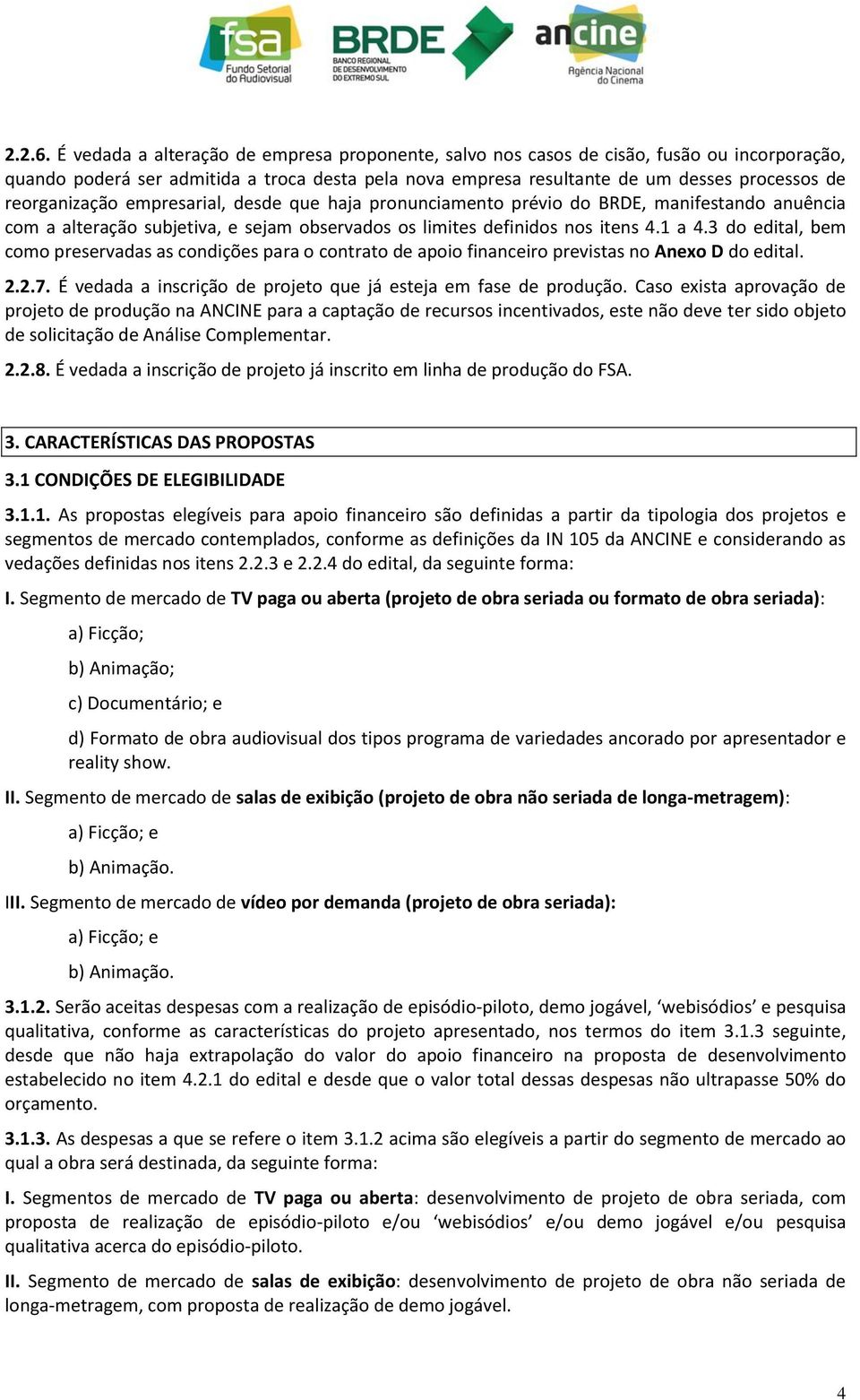 reorganização empresarial, desde que haja pronunciamento prévio do BRDE, manifestando anuência com a alteração subjetiva, e sejam observados os limites definidos nos itens 4.1 a 4.