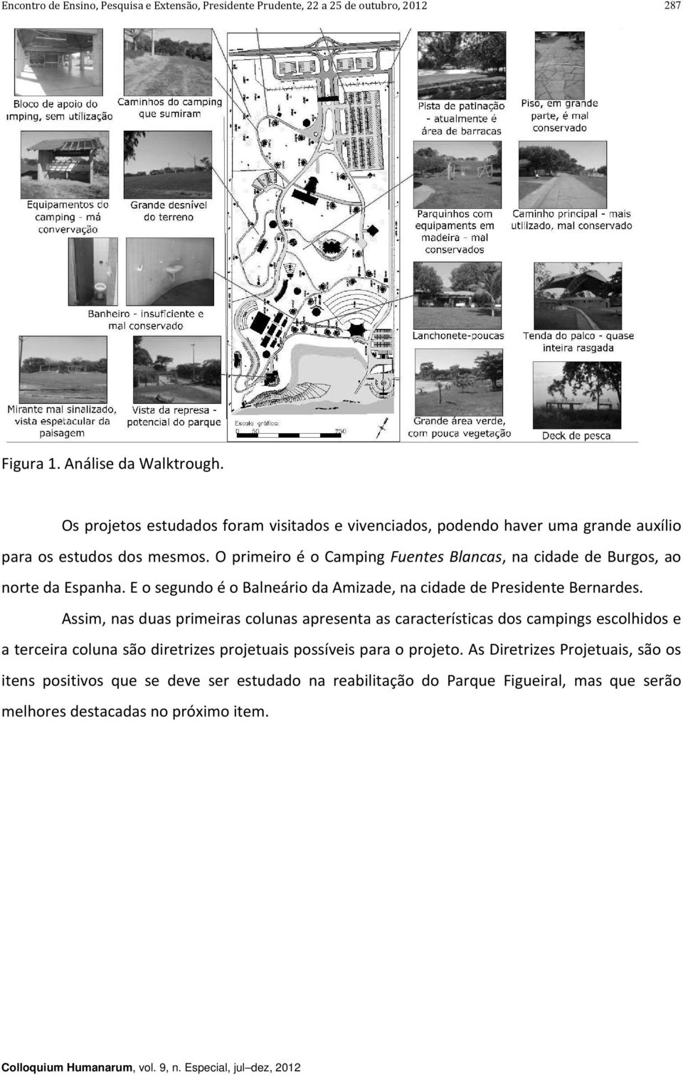 Assim, nas duas primeiras colunas apresenta as características dos campings escolhidos e a terceira coluna são diretrizes projetuais possíveis para o