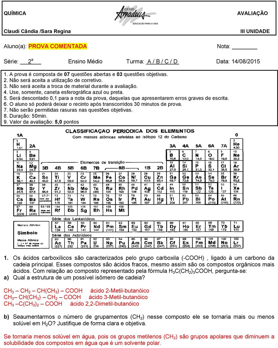 Use, somente, caneta esferográfica azul ou preta. 5. Será descontado 0,1 para a nota da prova, daquelas que apresentarem erros graves de escrita. 6.