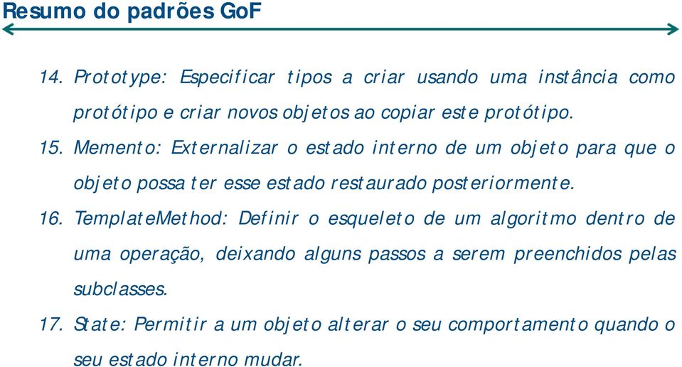 Memento: Externalizar oestadointernodeumobjeto para que o objeto possa ter esse estado restaurado posteriormente. 16.