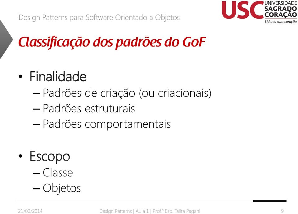 estruturais Padrões comportamentais Escopo Classe