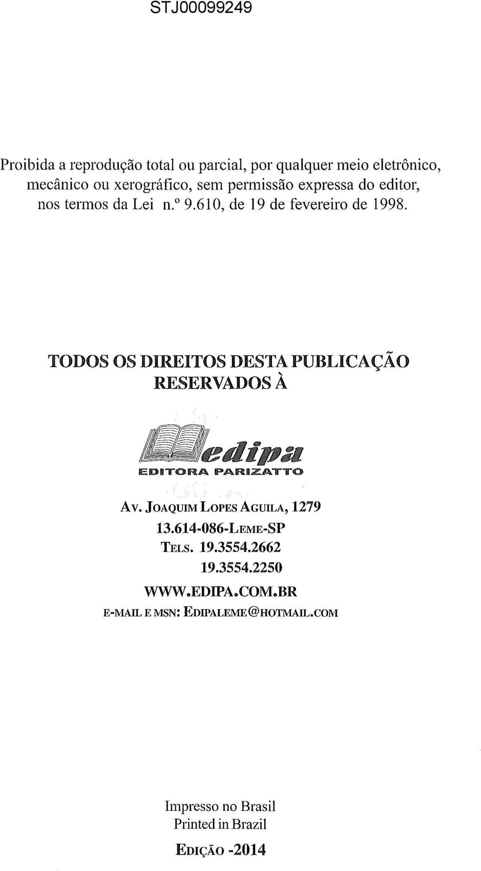 TODOS OS DIREITOS DESTA PUBLICAÇÃO RESERVADOS À EDITORA IPARBZATTO A v JOAQUIM LOPES AGUILA, 1279 13.