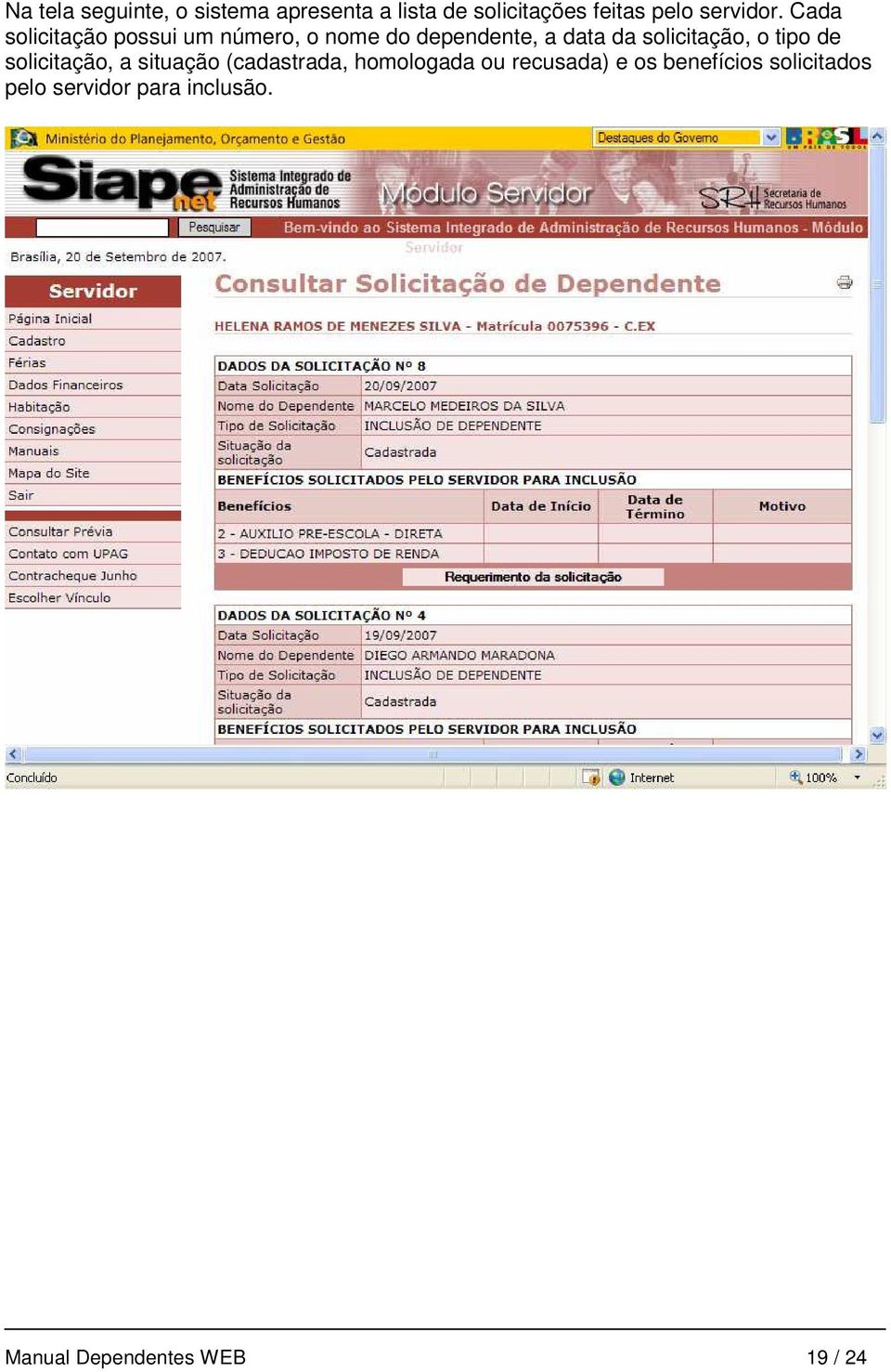 Cada solicitação possui um número, o nome do dependente, a data da solicitação,