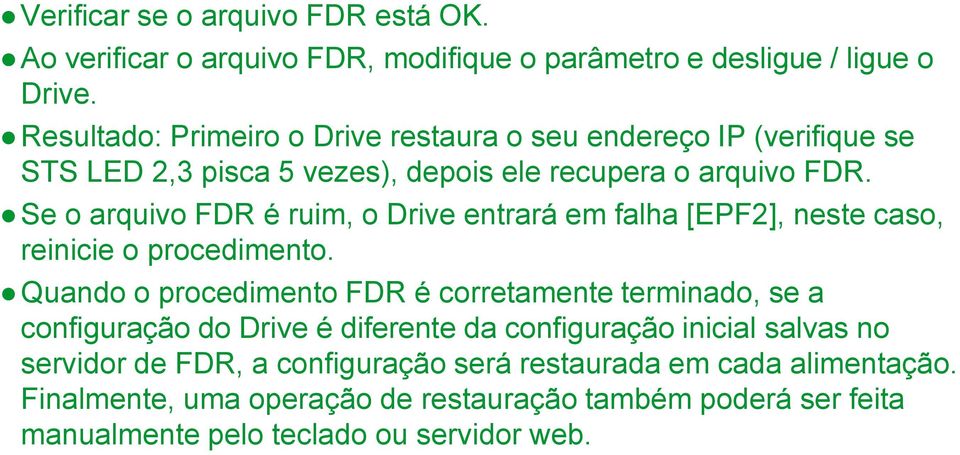Se o arquivo FDR é ruim, o Drive entrará em falha [EPF2], neste caso, reinicie o procedimento.