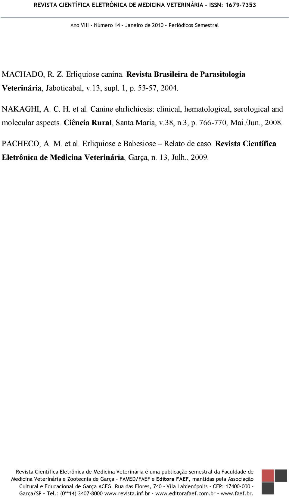 Canine ehrlichiosis: clinical, hematological, serological and molecular aspects. Ciência Rural, Santa Maria, v.