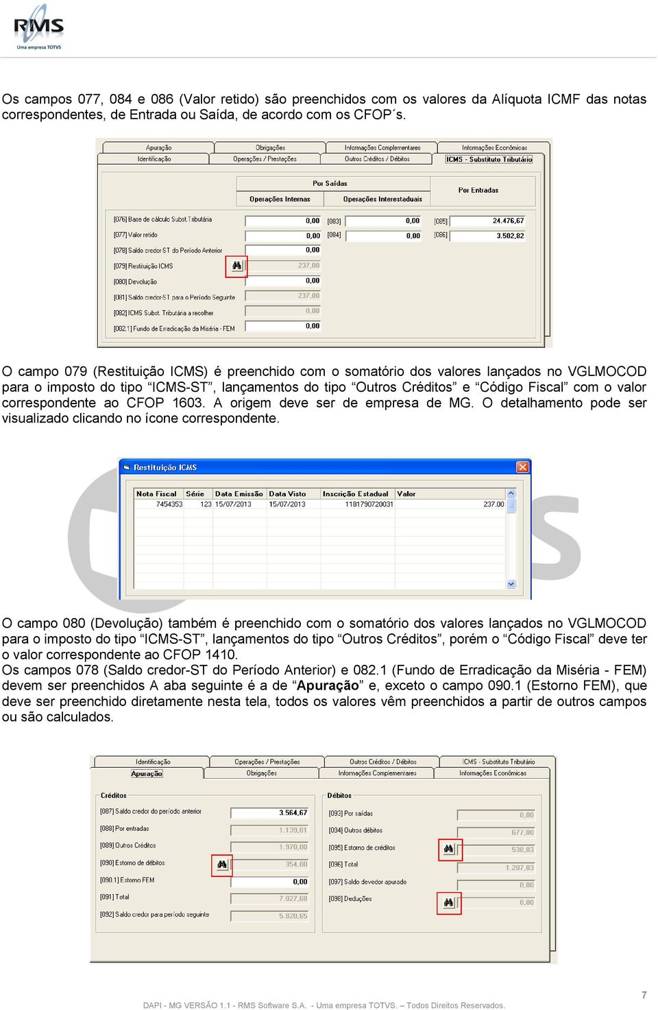 correspondente ao CFOP 1603. A origem deve ser de empresa de MG. O detalhamento pode ser visualizado clicando no ícone correspondente.