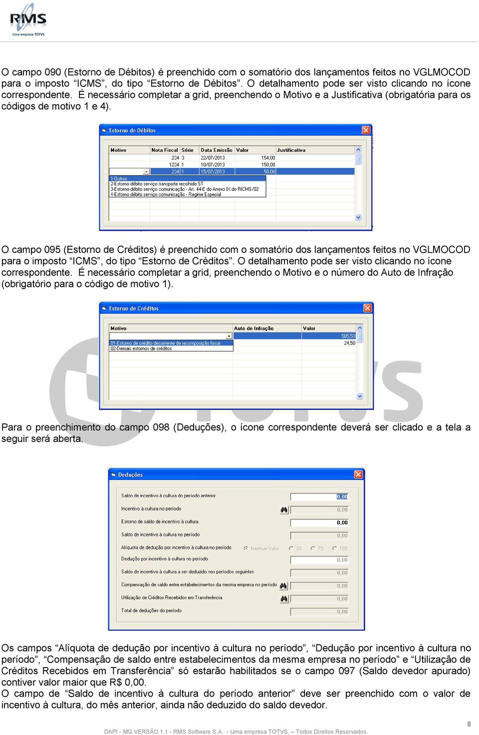 O campo 095 (Estorno de Créditos) é preenchido com o somatório dos lançamentos feitos no VGLMOCOD para o imposto ICMS, do tipo Estorno de Créditos.