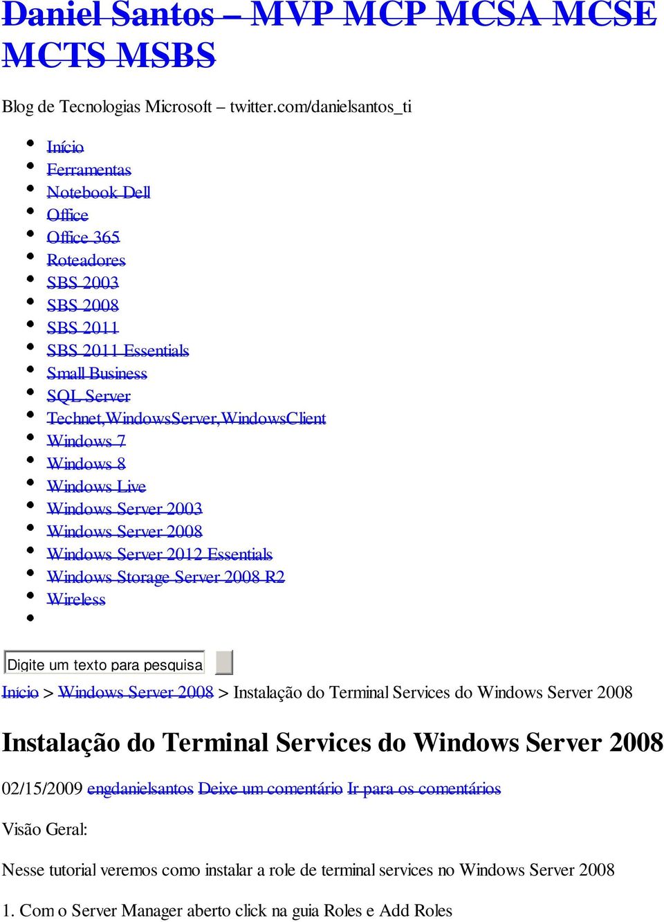 7 Windows 8 Windows Live Windows Server 2003 Windows Server 2008 Windows Server 2012 Essentials Windows Storage Server 2008 R2 Wireless Digite um texto para pesquisar Início > Windows Server 2008 >