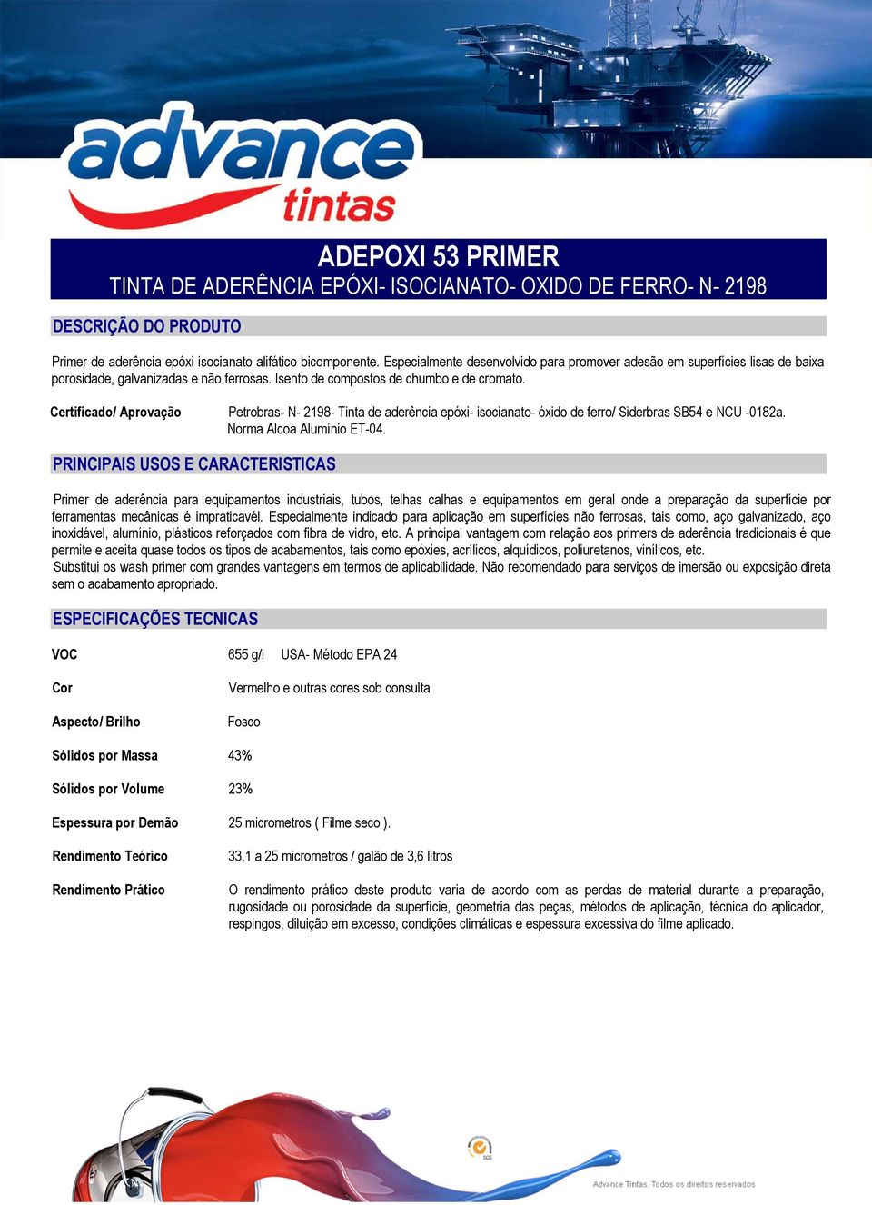 Certificado/ Aprovação Petrobras- N- 2198- Tinta de aderência epóxi- isocianato- óxido de ferro/ Siderbras SB54 e NCU -0182a. Norma Alcoa Alumínio ET-04.