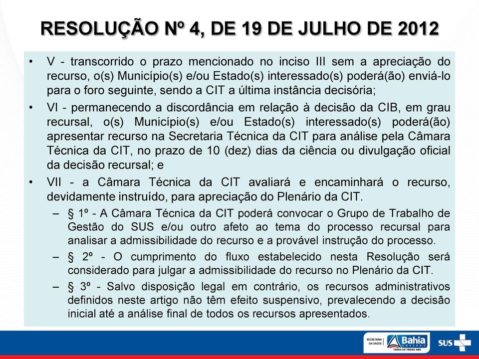 apresentar recurso na Secretaria Técnica da CIT para análise pela Câmara Técnica da CIT, no prazo de 10 (dez) dias da ciência ou divulgação oficial da decisão recursal; e VII - a Câmara Técnica da