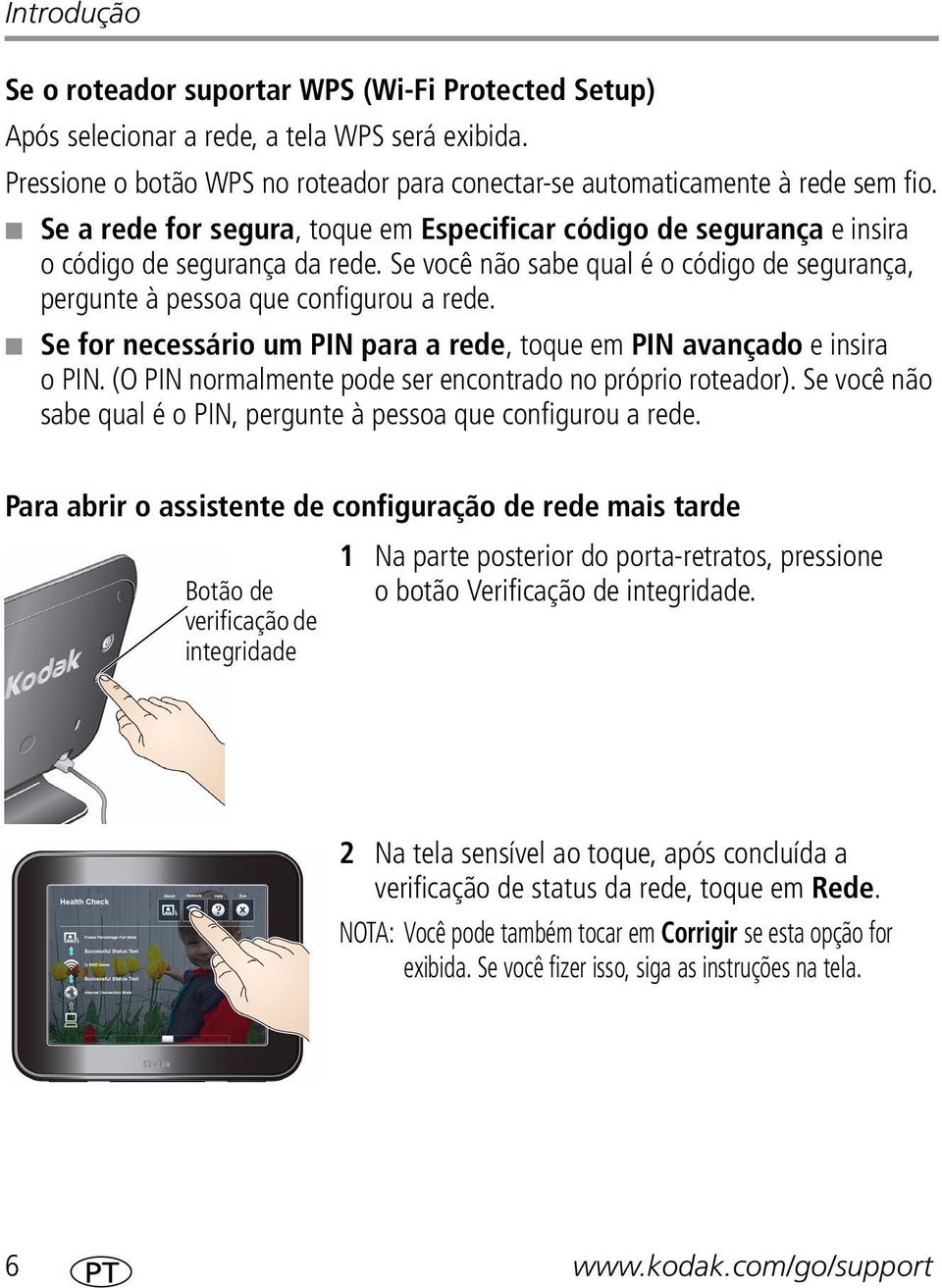 Se for necessário um PIN para a rede, toque em PIN avançado e insira o PIN. (O PIN normalmente pode ser encontrado no próprio roteador).