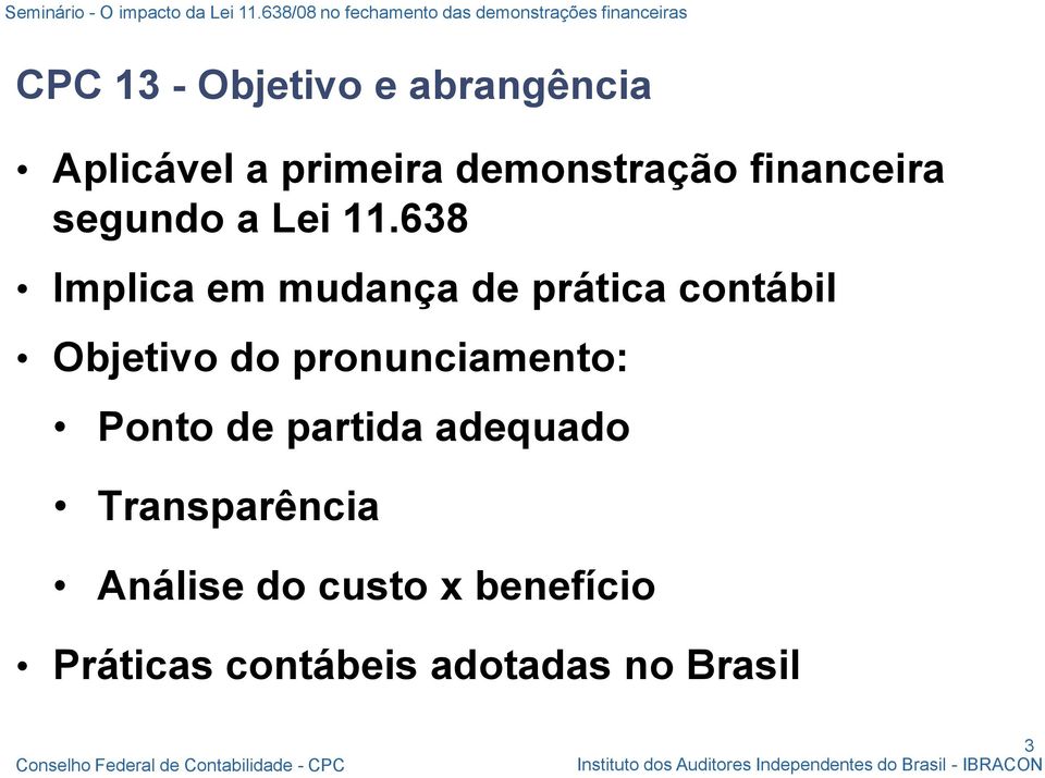 638 Implica em mudança de prática contábil Objetivo do