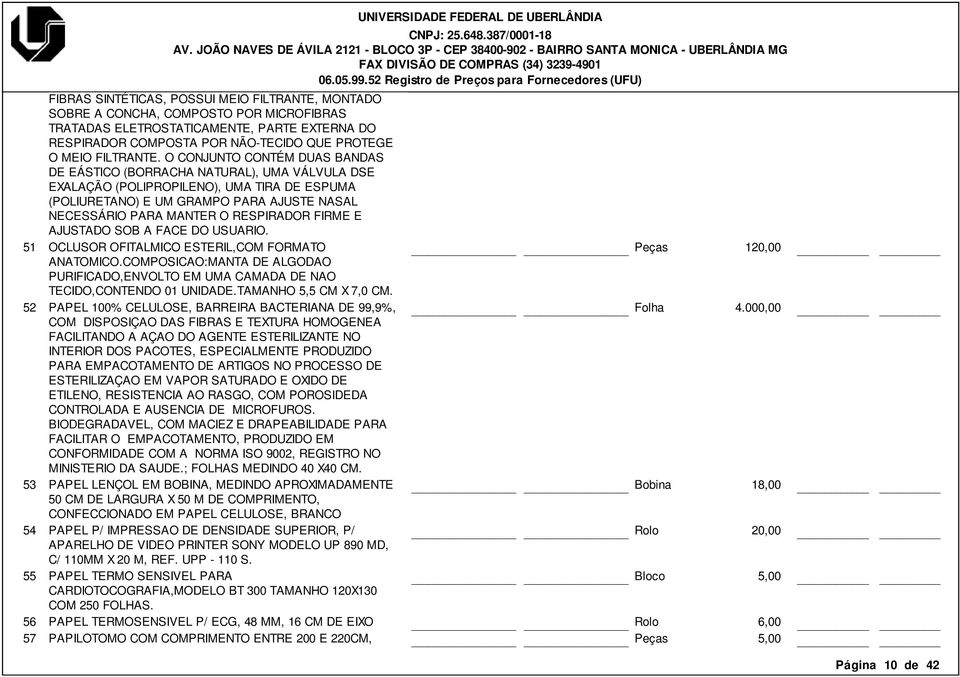 O CONJUNTO CONTÉM DUAS BANDAS DE EÁSTICO (BORRACHA NATURAL), UMA VÁLVULA DSE EXALAÇÃO (POLIPROPILENO), UMA TIRA DE ESPUMA (POLIURETANO) E UM GRAMPO PARA AJUSTE NASAL NECESSÁRIO PARA MANTER O