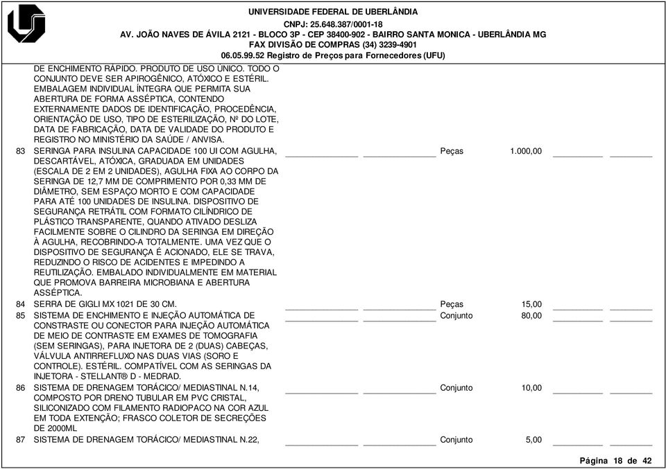 FABRICAÇÃO, DATA DE VALIDADE DO PRODUTO E REGISTRO NO MINISTÉRIO DA SAÚDE / ANVISA.