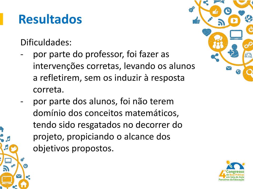 - por parte dos alunos, foi não terem domínio dos conceitos matemáticos, tendo