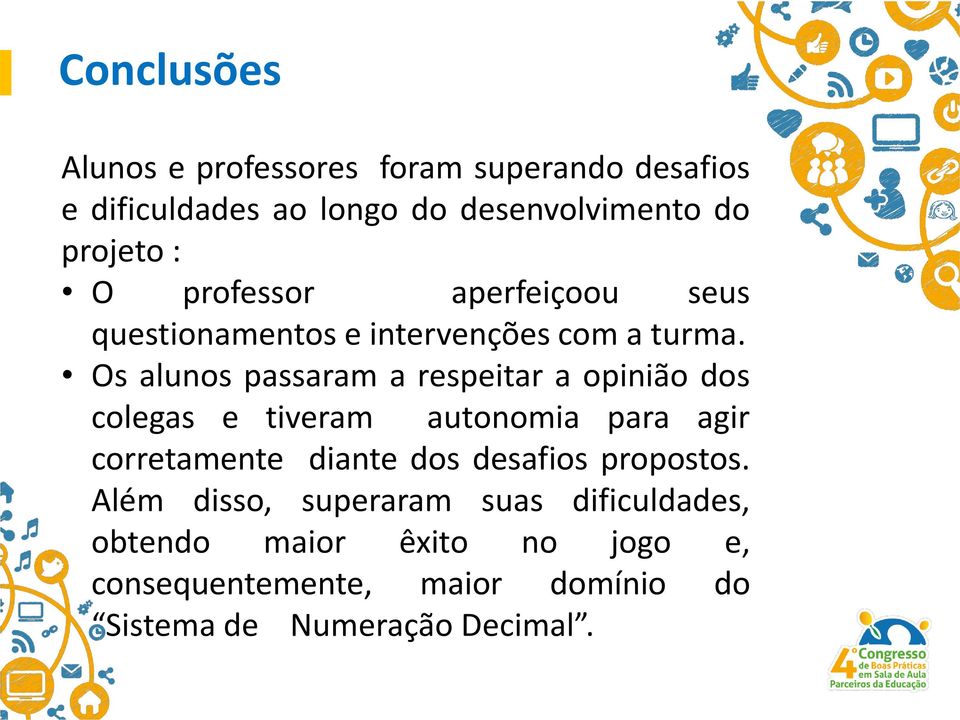 Os alunos passaram a respeitar a opinião dos colegas e tiveram autonomia para agir corretamente diante dos