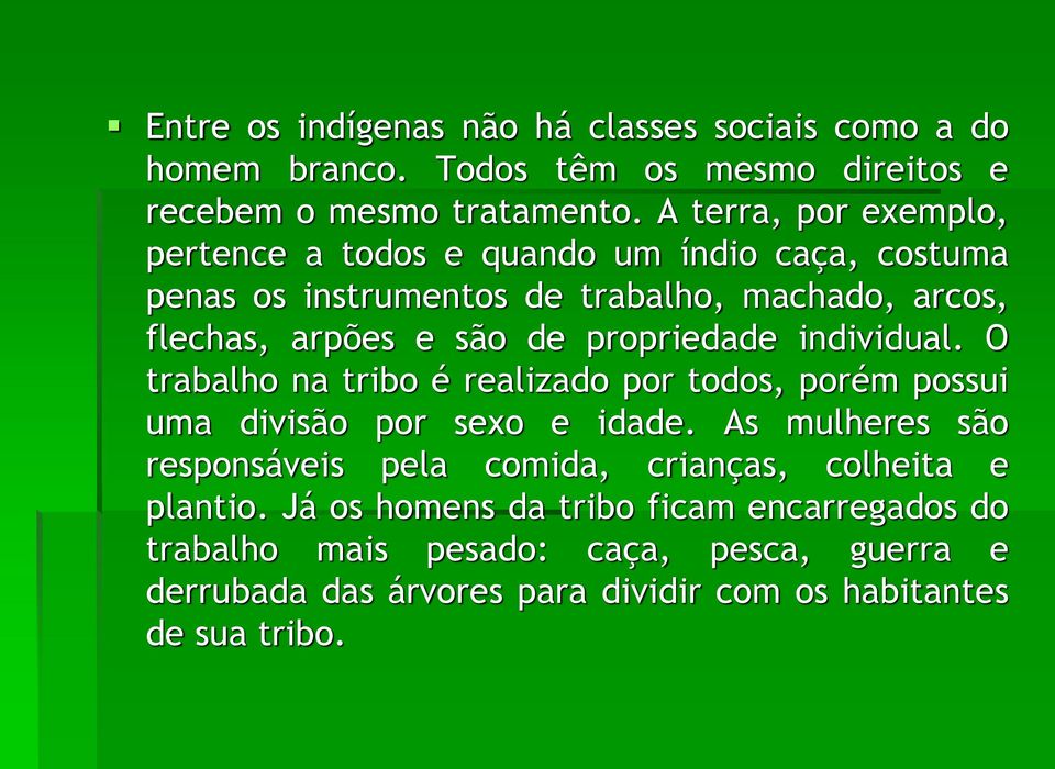 propriedade individual. O trabalho na tribo é realizado por todos, porém possui uma divisão por sexo e idade.