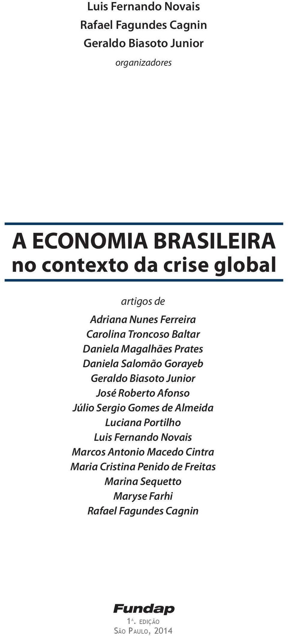 Biasoto Junior José Roberto Afonso Júlio Sergio Gomes de Almeida Luciana Portilho Luis Fernando Novais Marcos Antonio Macedo