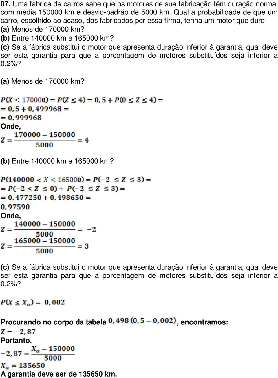 (c) Se a fábrica substitui o motor que apresenta duração inferior à garantia, qual deve ser esta garantia para que a porcentagem de motores substituídos seja inferior a 0,2%? (a) Menos de 170000 km?