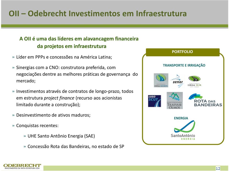 PORTFOLIO TRANSPORTE E IRRIGAÇÃO» Investimentos através de contratos de longo-prazo, todos em estrutura project finance(recurso aos acionistas limitado