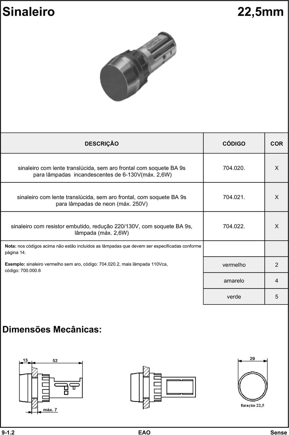 sinaleiro com resistor embutido, redução 220/130V, com soquete BA 9s, lâmpada (máx. 2,6W) 704.022.