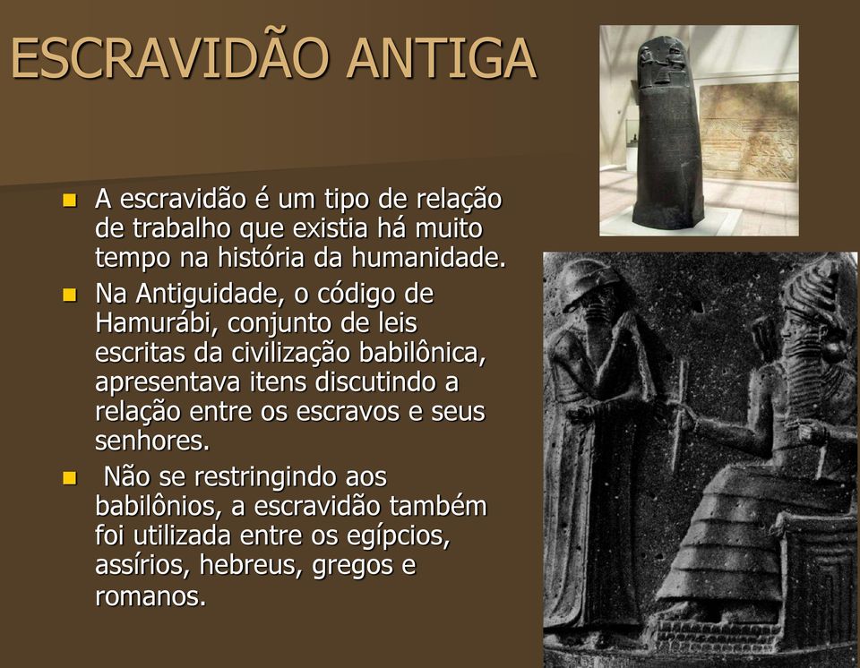 Na Antiguidade, o código de Hamurábi, conjunto de leis escritas da civilização babilônica,