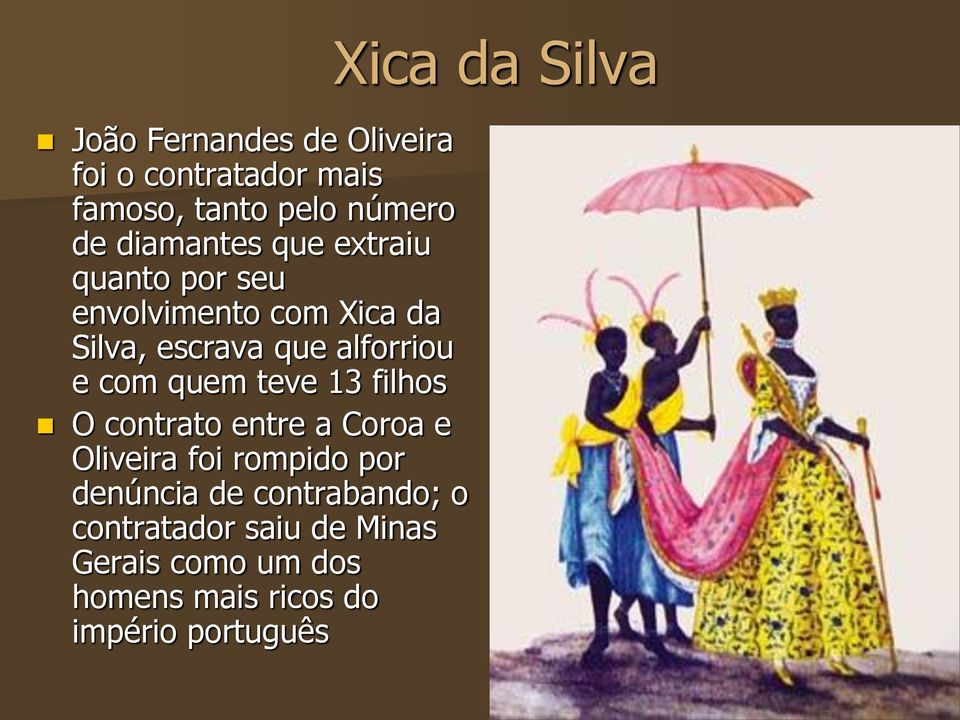 13 filhos O contrato entre a Coroa e Oliveira foi rompido por denúncia de contrabando; o