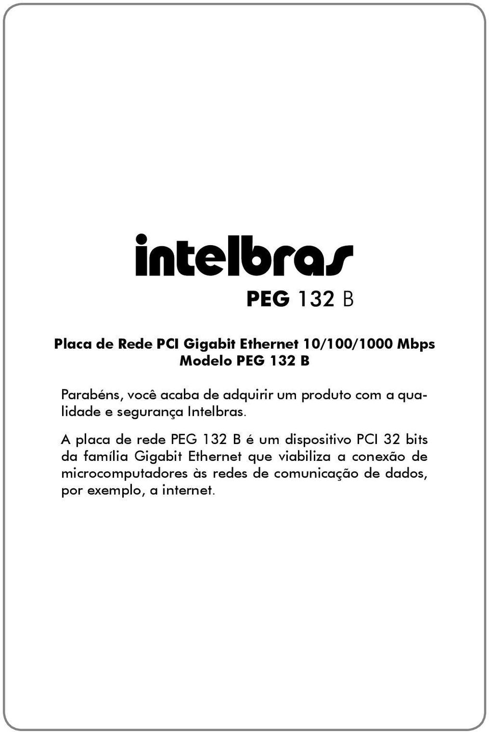 A placa de rede PEG 132 B é um dispositivo PCI 32 bits da família Gigabit Ethernet
