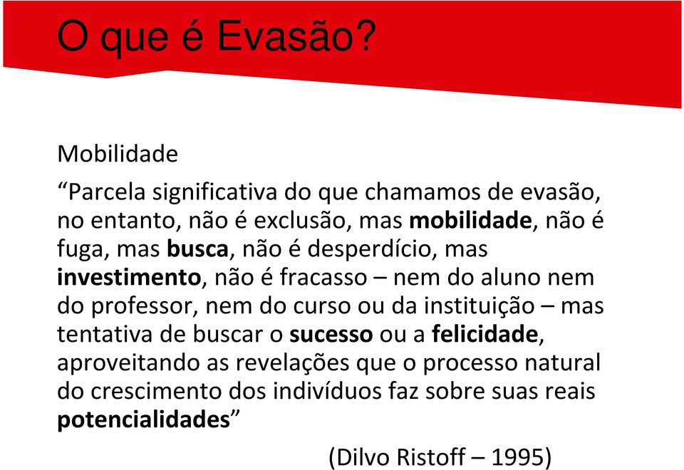 fuga, mas busca, não édesperdício, mas investimento, não éfracasso nem do aluno nem do professor, nem do curso