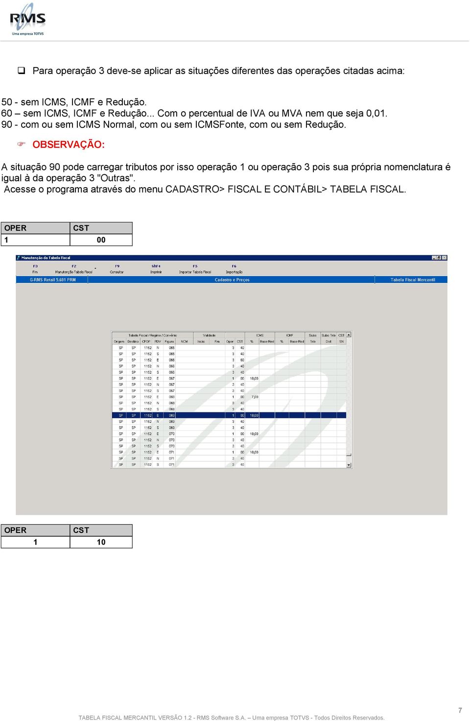 90 - com ou sem ICMS Normal, com ou sem ICMSFonte, com ou sem Redução.