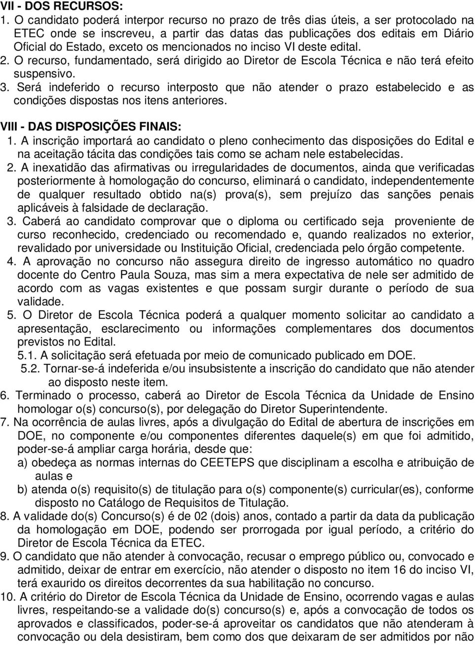 mencionados no inciso VI deste edital. 2. O recurso, fundamentado, será dirigido ao Diretor de Escola Técnica e não terá efeito suspensivo. 3.