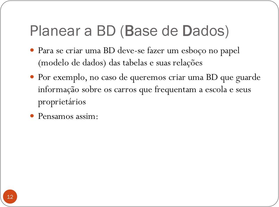 exemplo, no caso de queremos criar uma BD que guarde informação