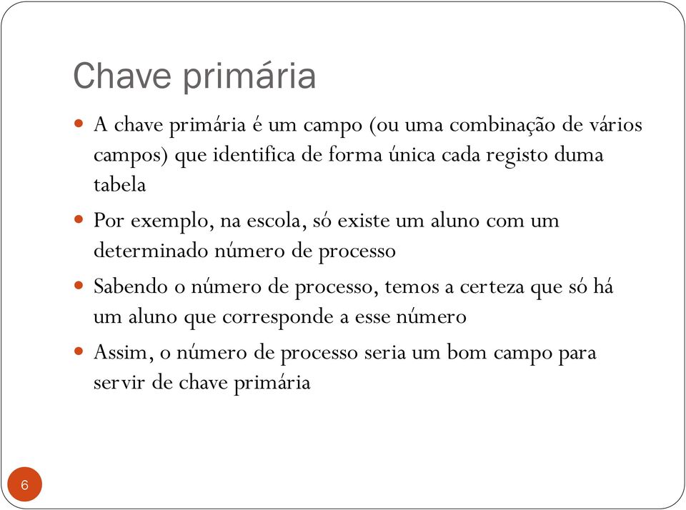 determinado número de processo Sabendo o número de processo, temos a certeza que só há um aluno