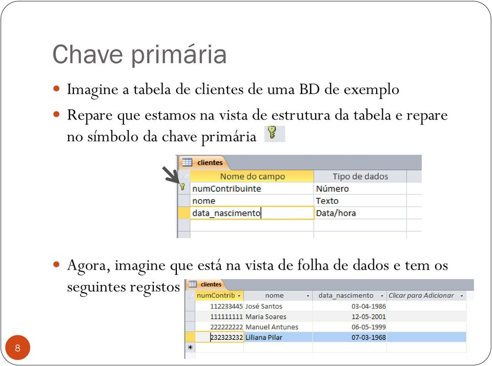 e repare no símbolo da chave primária Agora, imagine que