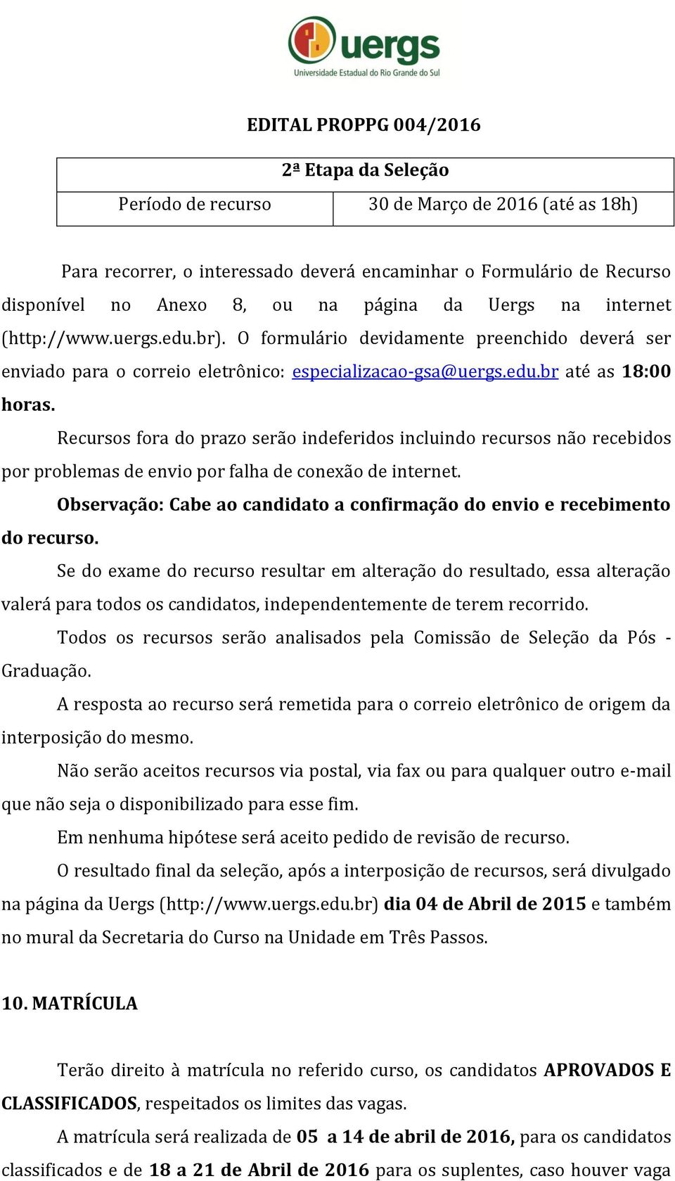 Recursos fora do prazo serão indeferidos incluindo recursos não recebidos por problemas de envio por falha de conexão de internet.