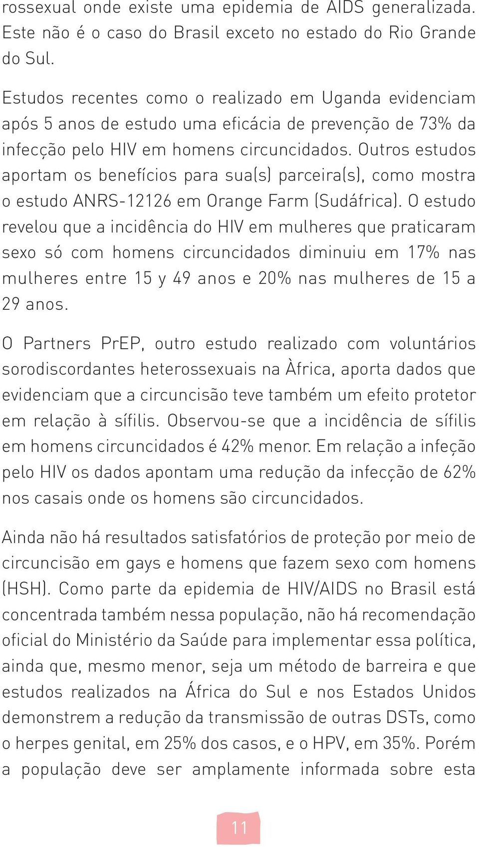 Outros estudos aportam os benefícios para sua(s) parceira(s), como mostra o estudo ANRS-12126 em Orange Farm (Sudáfrica).