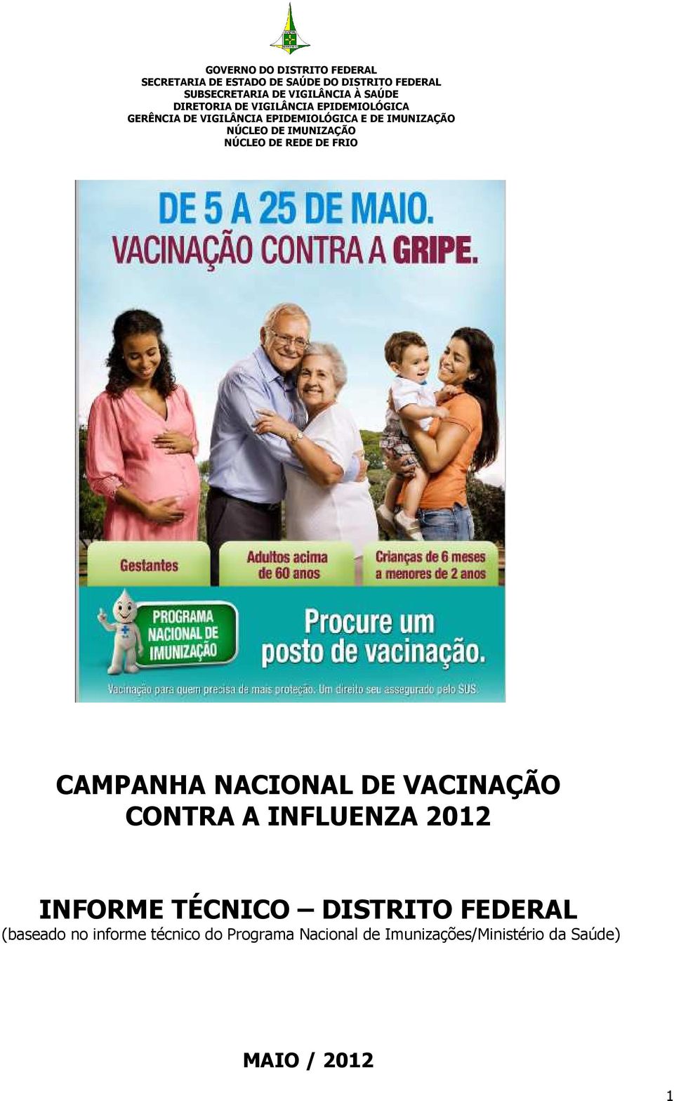 IMUNIZAÇÃO NÚCLEO DE REDE DE FRIO CAMPANHA NACIONAL DE VACINAÇÃO CONTRA A INFLUENZA 2012 INFORME TÉCNICO