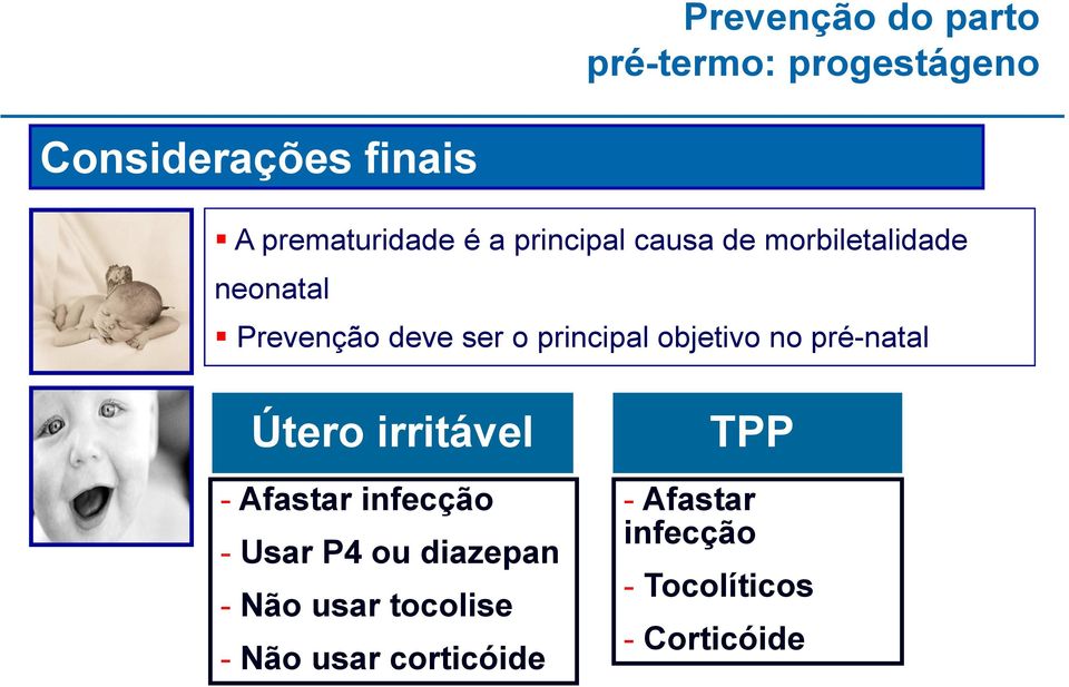 objetivo no pré-natal Útero irritável - Afastar infecção - Usar P4 ou diazepan -