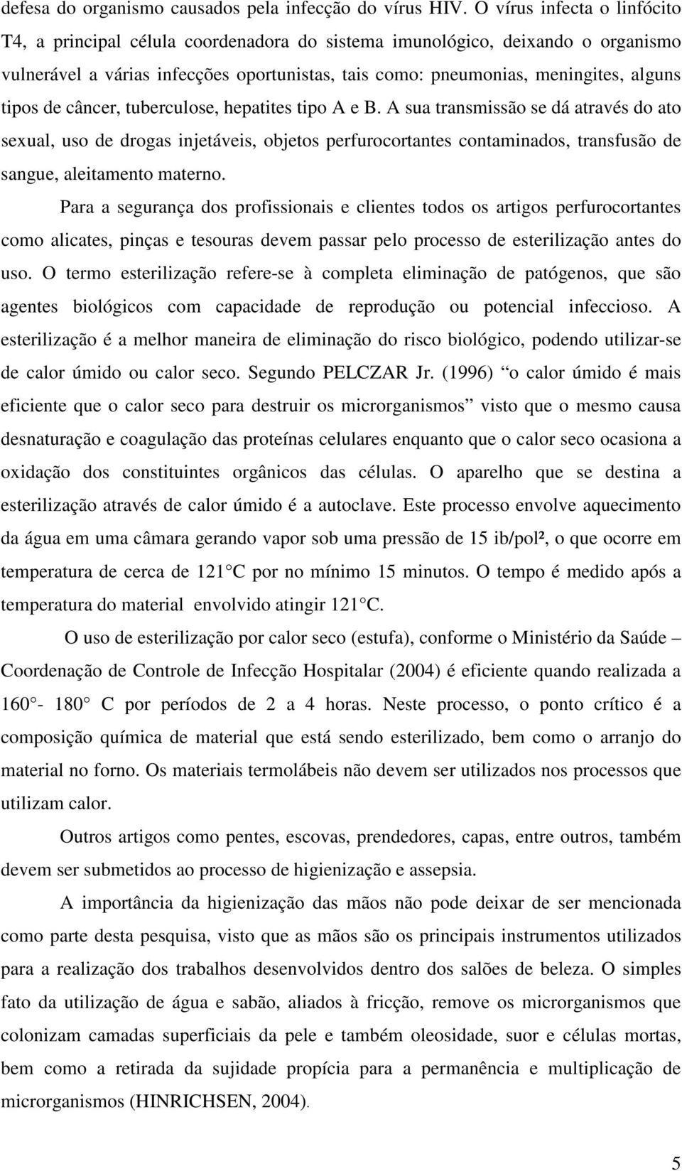 tipos de câncer, tuberculose, hepatites tipo A e B.