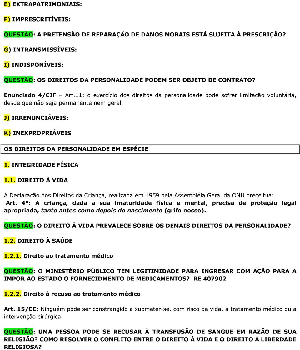 11: o exercício dos direitos da personalidade pode sofrer limitação voluntária, desde que não seja permanente nem geral.