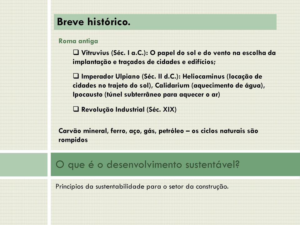 ): Heliocaminus (locação de cidades no trajeto do sol), Calidarium (aquecimento de água), Ipocausto (túnel subterrâneo para