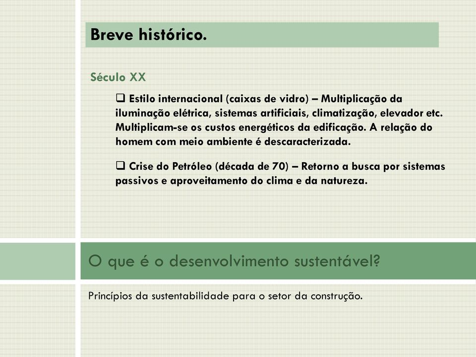 climatização, elevador etc. Multiplicam-se os custos energéticos da edificação.