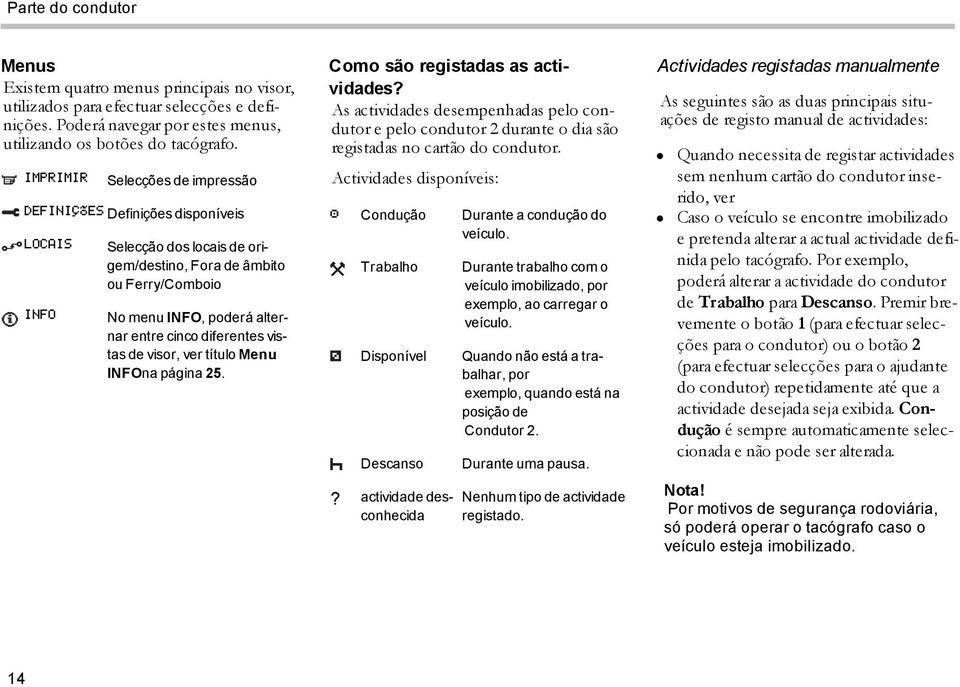 diferentes vistas de visor, ver título Menu INFOna página 25. Como são registadas as actividades?