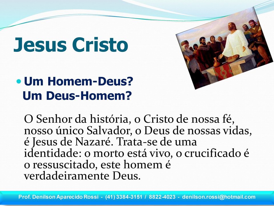 Salvador, o Deus de nossas vidas, é Jesus de Nazaré.