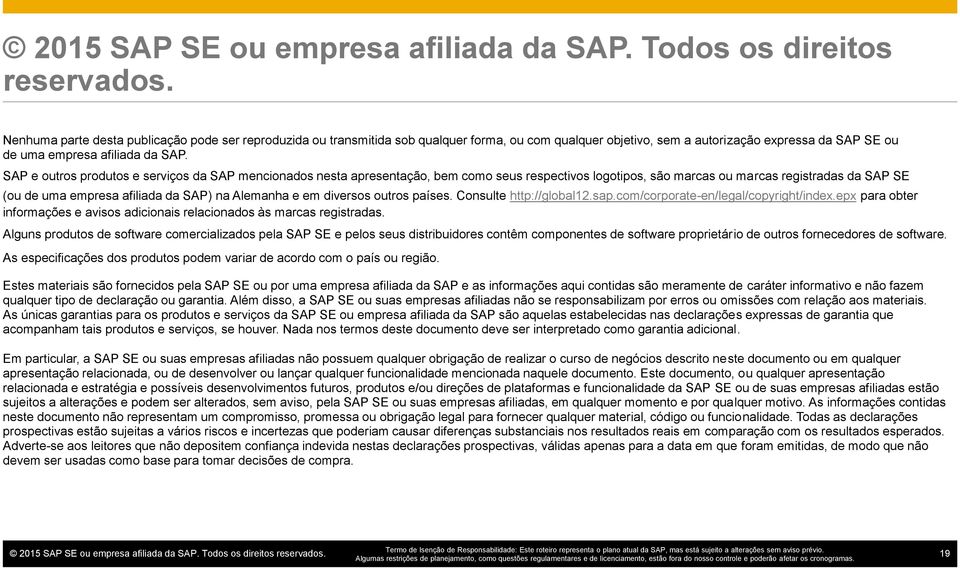 SAP e outros produtos e serviços da SAP mencionados nesta apresentação, bem como seus respectivos logotipos, são marcas ou marcas registradas da SAP SE (ou de uma empresa afiliada da SAP) na Alemanha